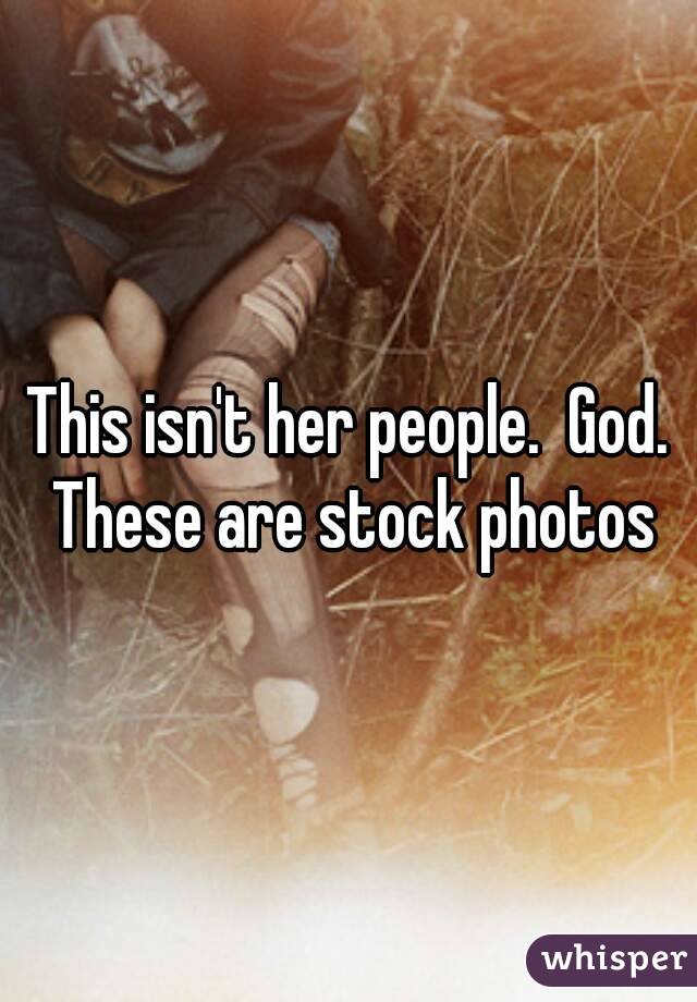 This isn't her people.  God. These are stock photos