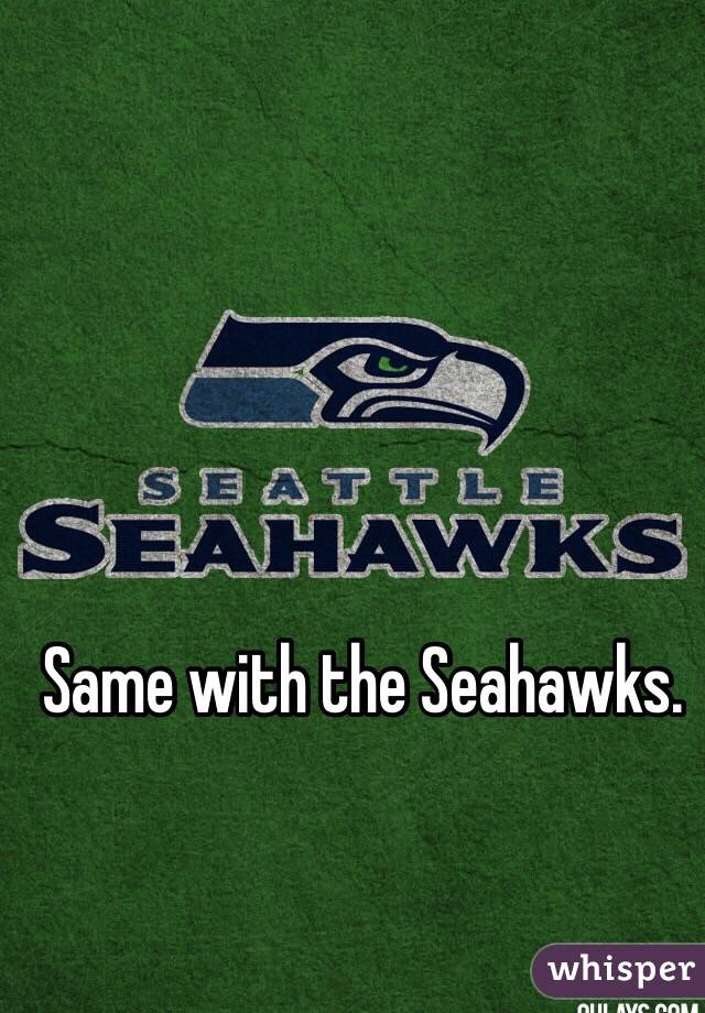 Same with the Seahawks. 