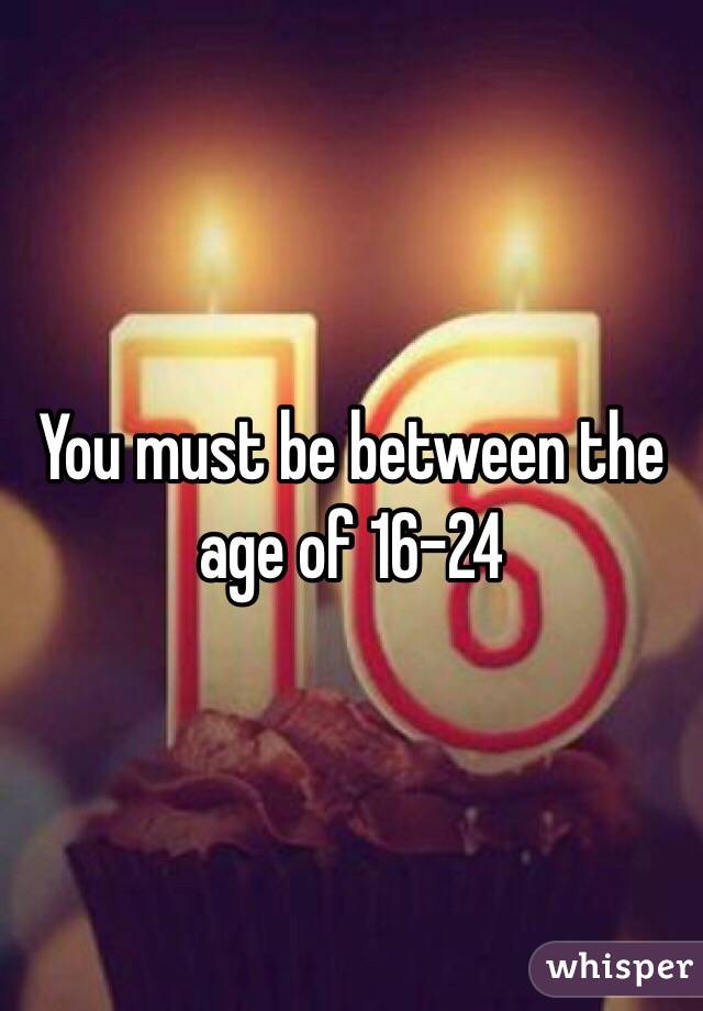 You must be between the age of 16-24