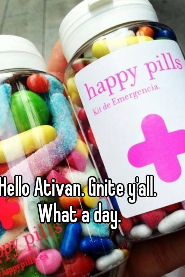 Hello Ativan. Gnite y'all.  What a day. 