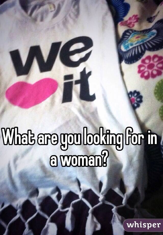 What are you looking for in a woman?