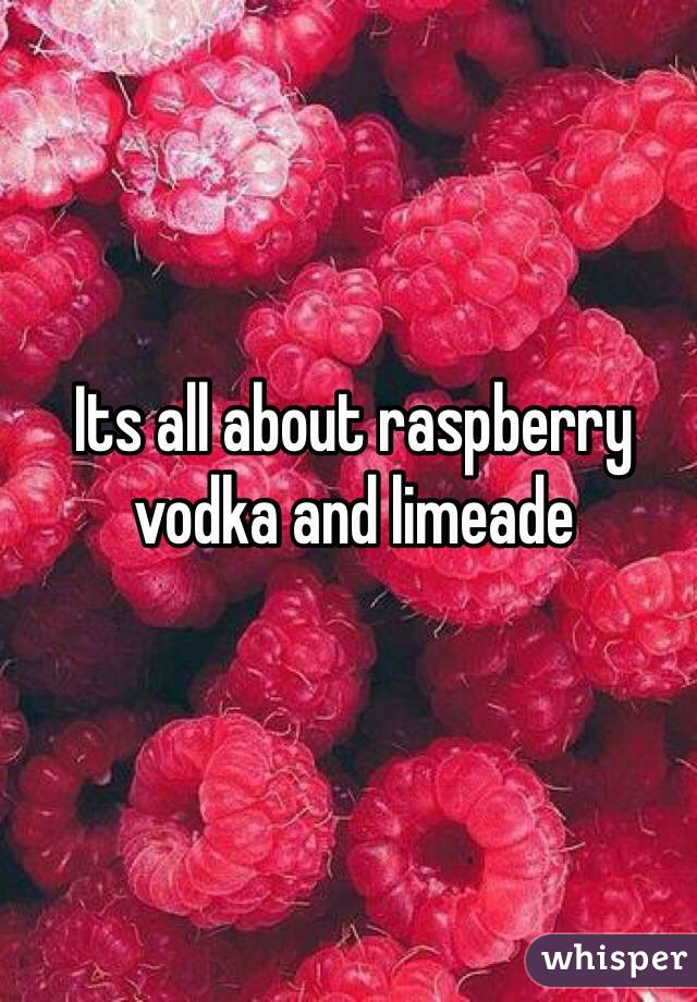 Its all about raspberry vodka and limeade