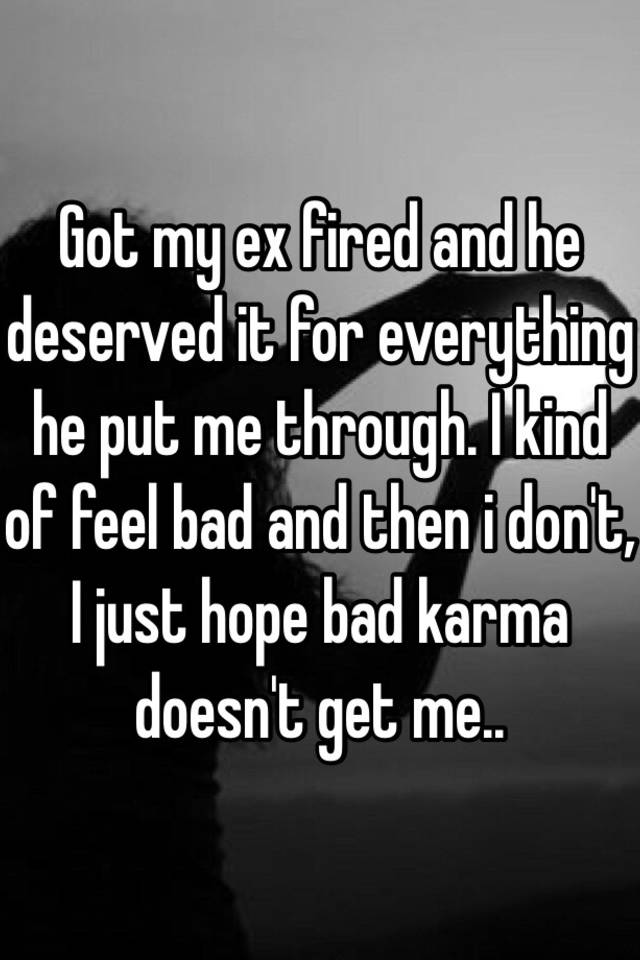 got-my-ex-fired-and-he-deserved-it-for-everything-he-put-me-through-i-kind-of-feel-bad-and-then