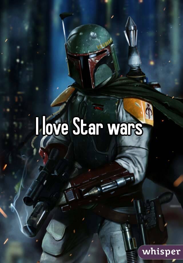 I love Star wars 