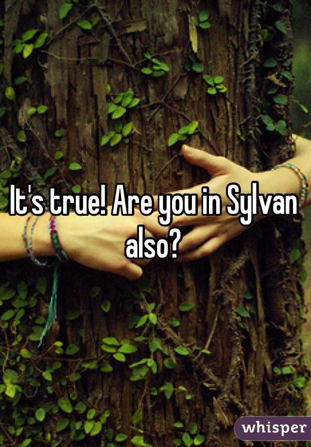 It's true! Are you in Sylvan also? 