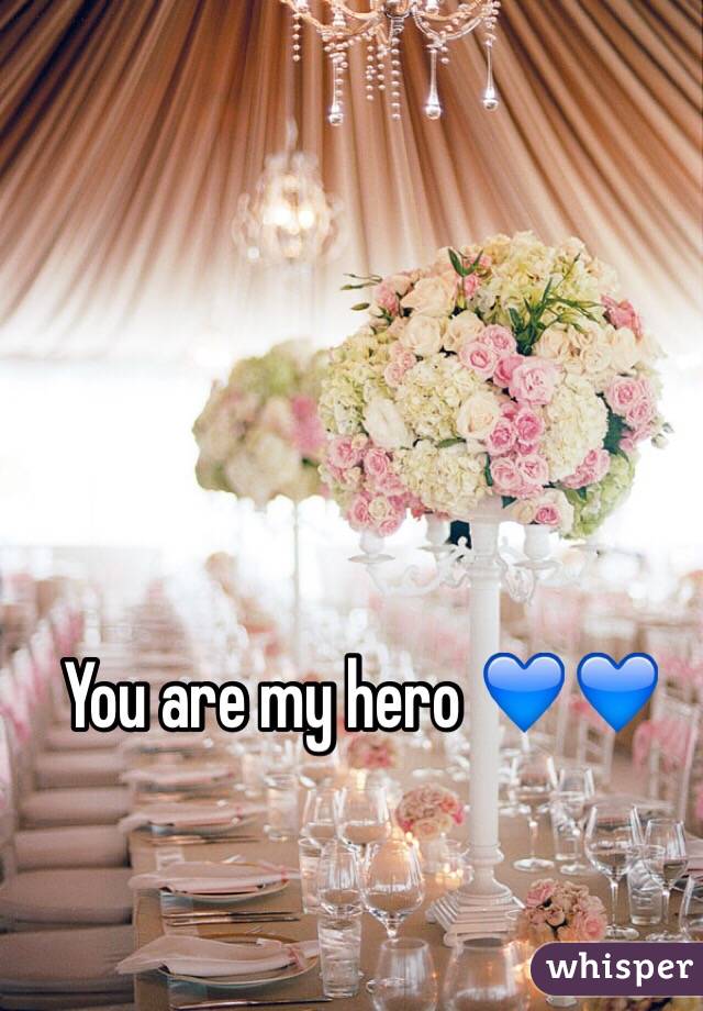 You are my hero 💙💙