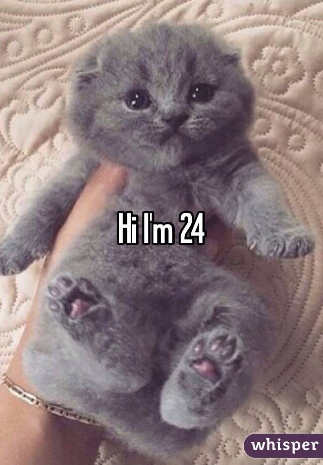 Hi I'm 24