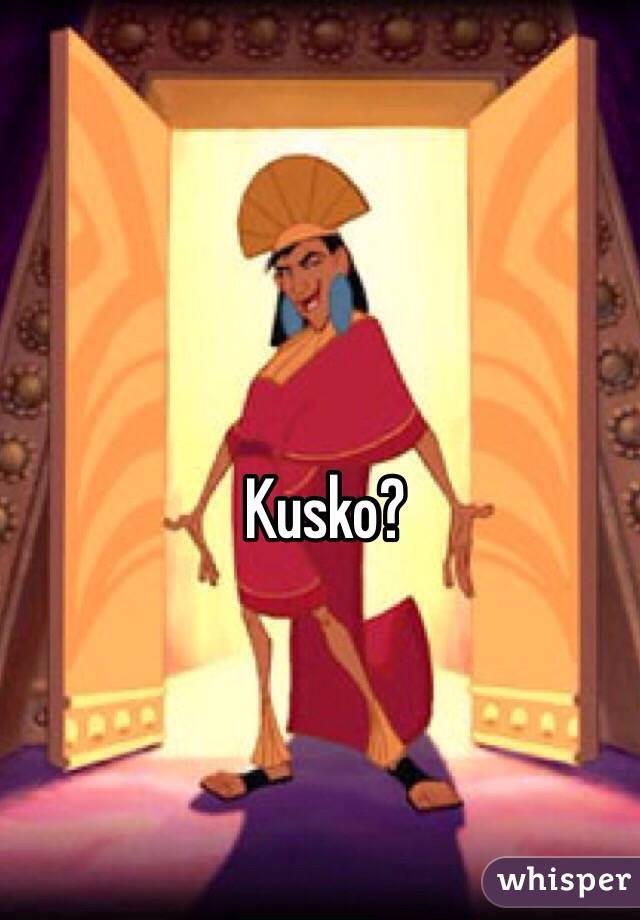 Kusko?