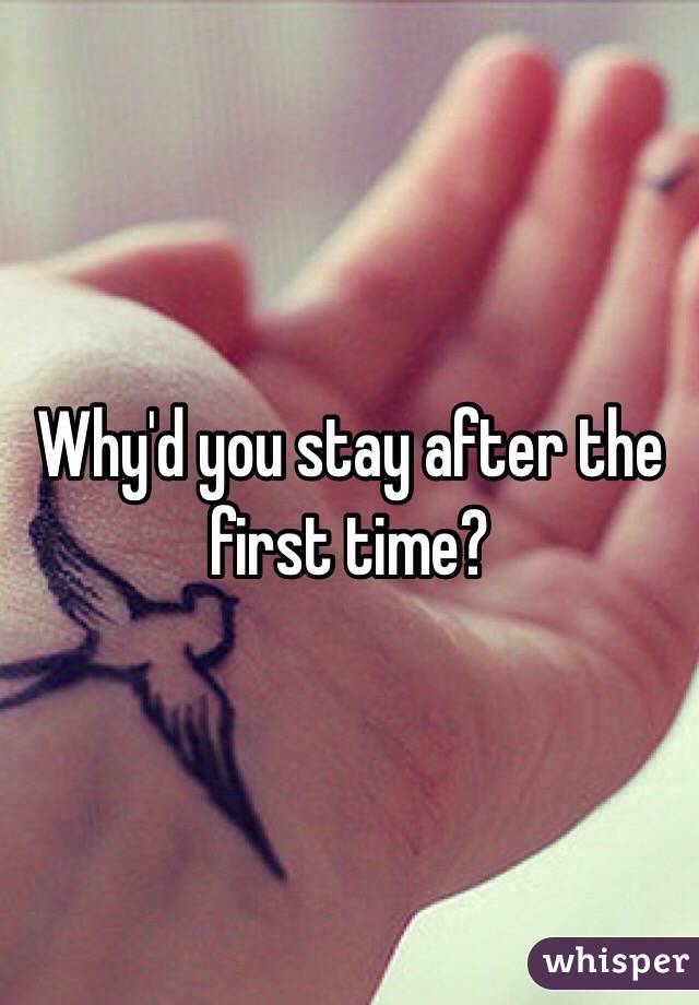 Why'd you stay after the first time?