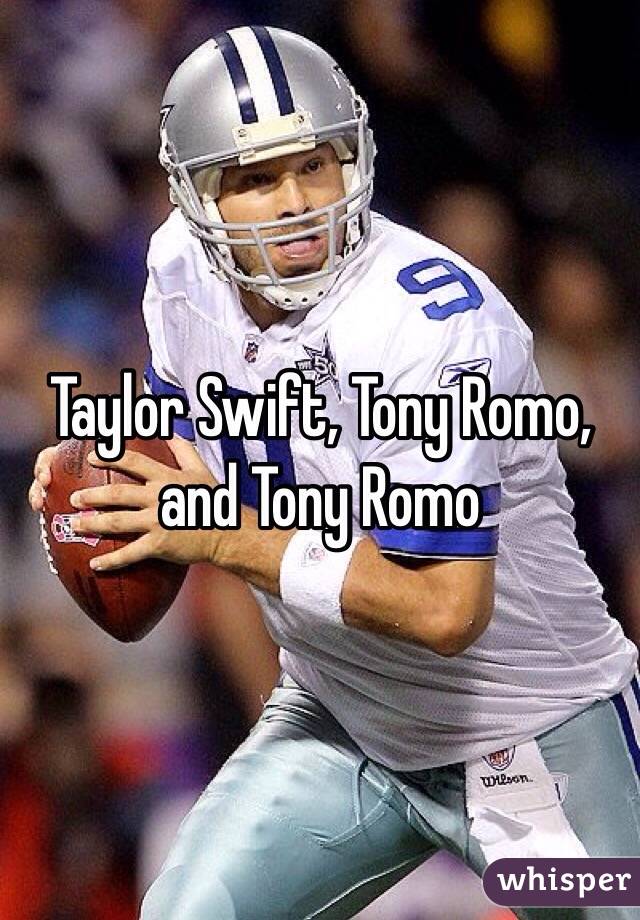 Taylor Swift, Tony Romo, and Tony Romo 
