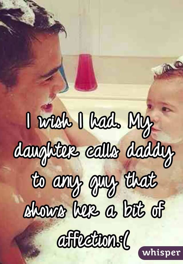 I wish I had. My daughter calls daddy to any guy that shows her a bit of affection.:(
