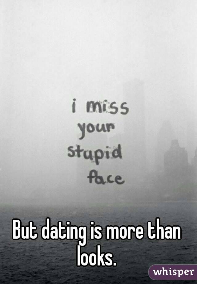 But dating is more than looks. 