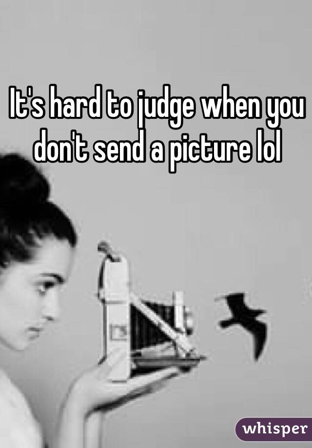 It's hard to judge when you don't send a picture lol