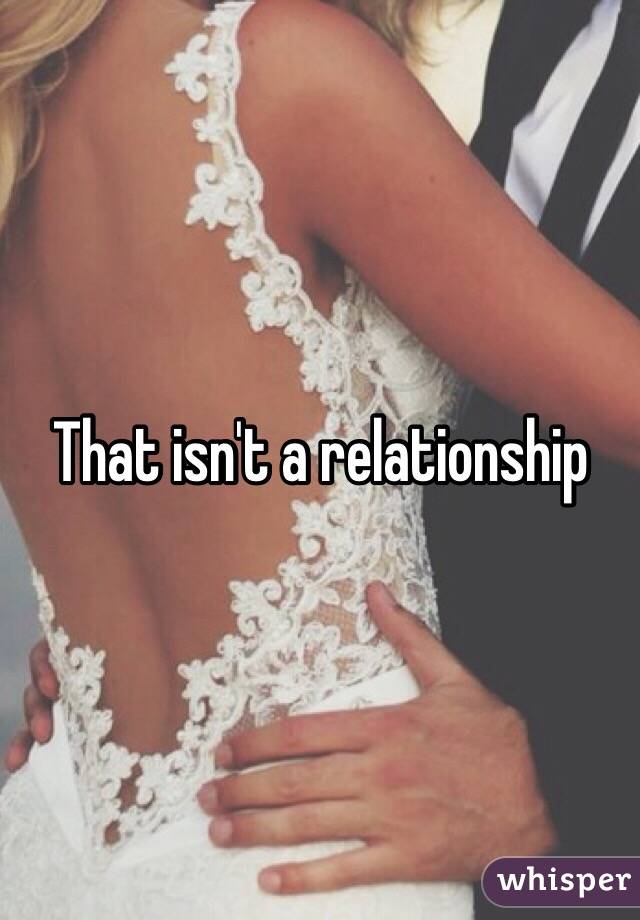 That isn't a relationship