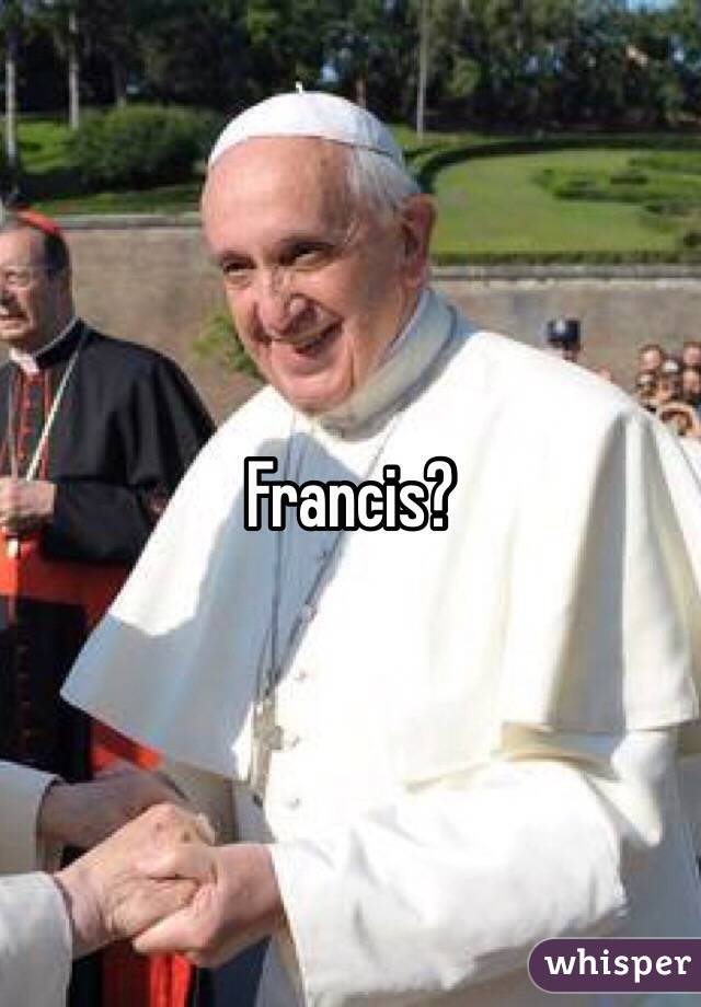 Francis?