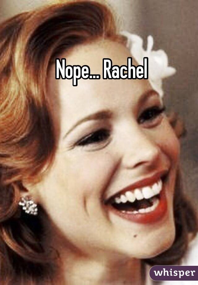 Nope... Rachel 