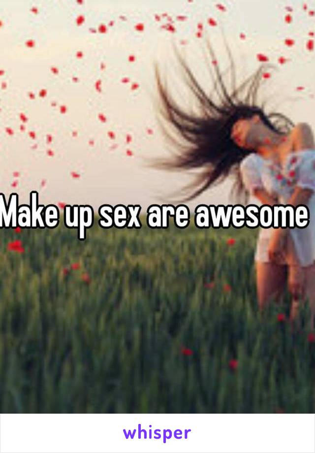 Make up sex are awesome 