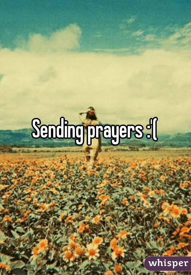 Sending prayers :'(