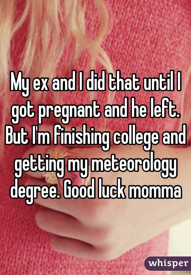 My ex and I did that until I got pregnant and he left. 
But I'm finishing college and getting my meteorology degree. Good luck momma 