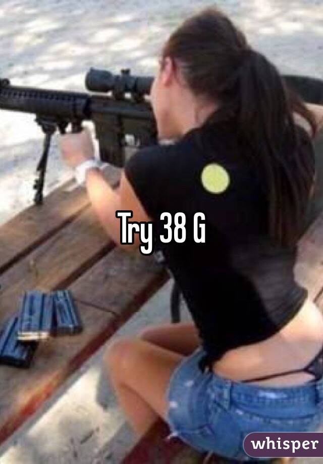 Try 38 G