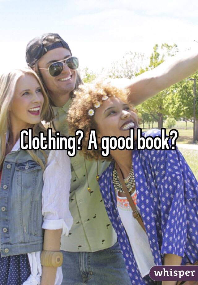 Clothing? A good book?