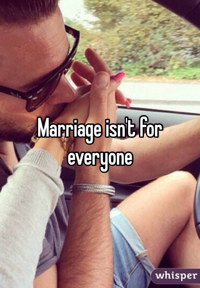 Marriage isn't for everyone 