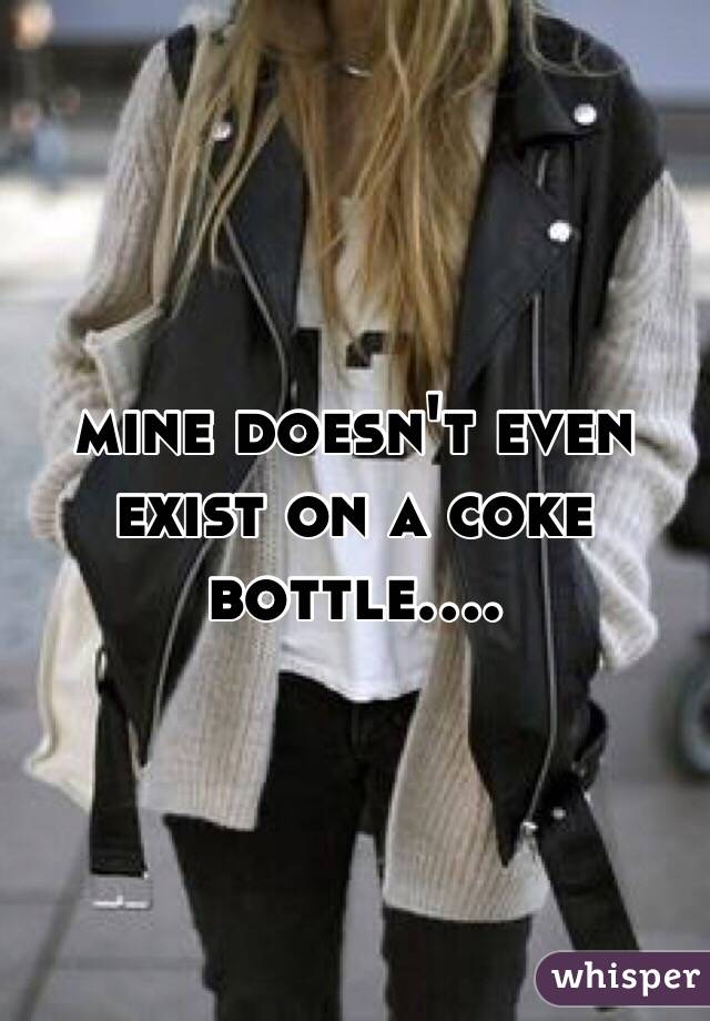 mine doesn't even exist on a coke bottle.... 