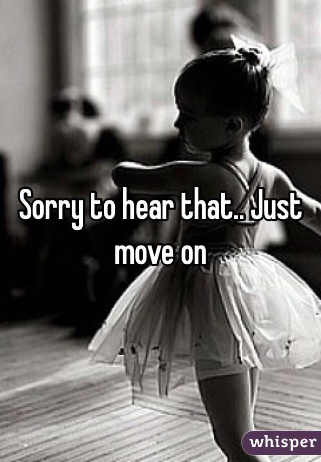 Sorry to hear that.. Just move on