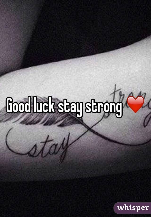 Good luck stay strong ❤️