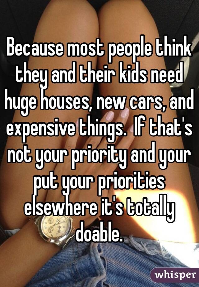 Because most people think they and their kids need huge houses, new cars, and expensive things.  If that's not your priority and your put your priorities elsewhere it's totally doable.