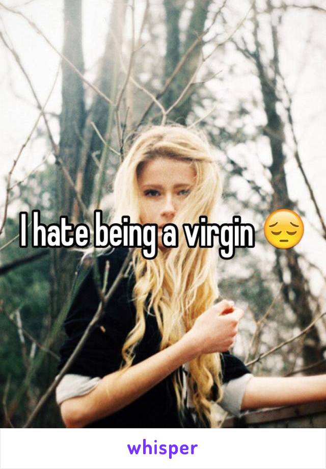 I hate being a virgin 😔