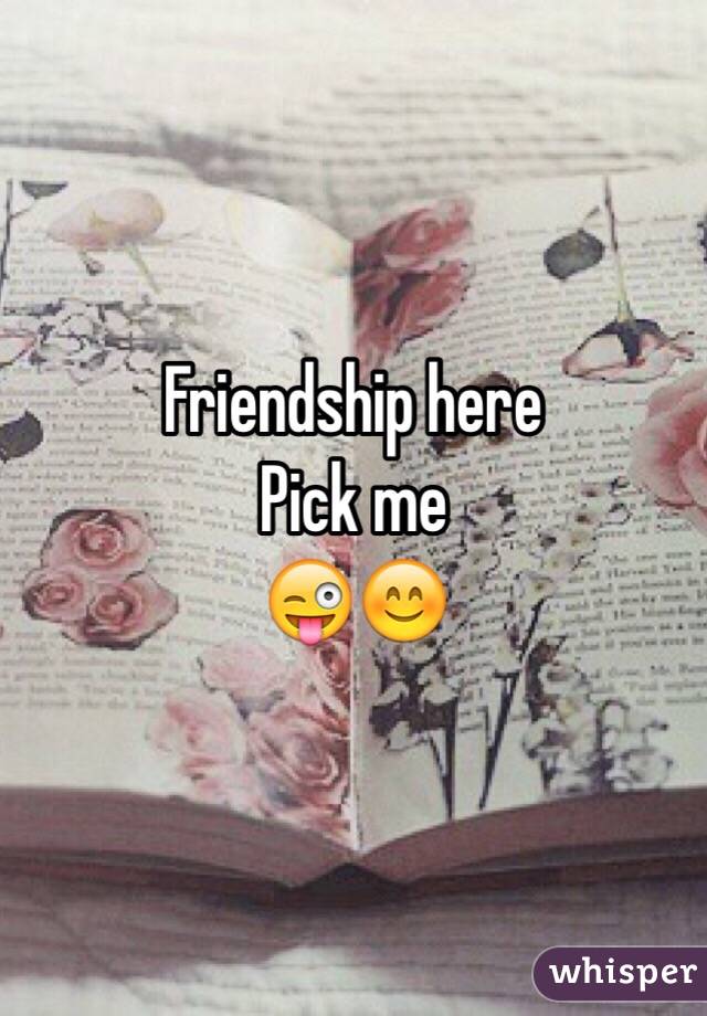 Friendship here
Pick me
😜😊