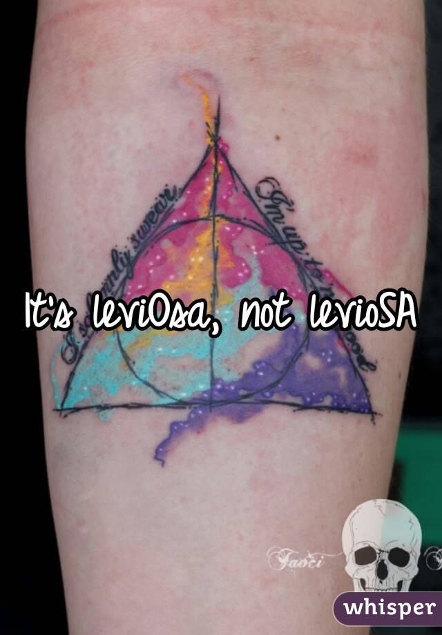 It's leviOsa, not levioSA