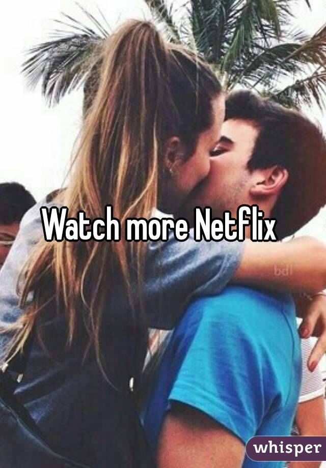 Watch more Netflix 