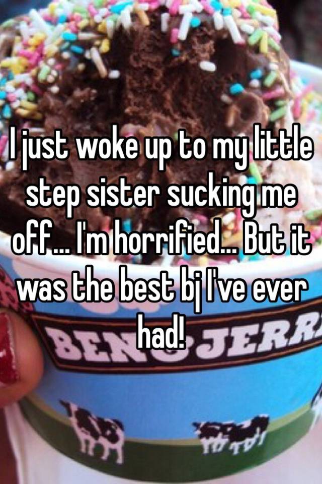 I Just Woke Up To My Little Step Sister Sucking Me Off I M Horrified But It Was The Best