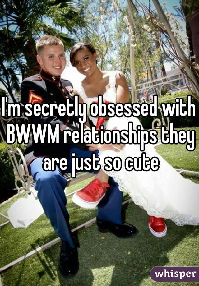 I'm secretly obsessed with BWWM relationships they are just so cute