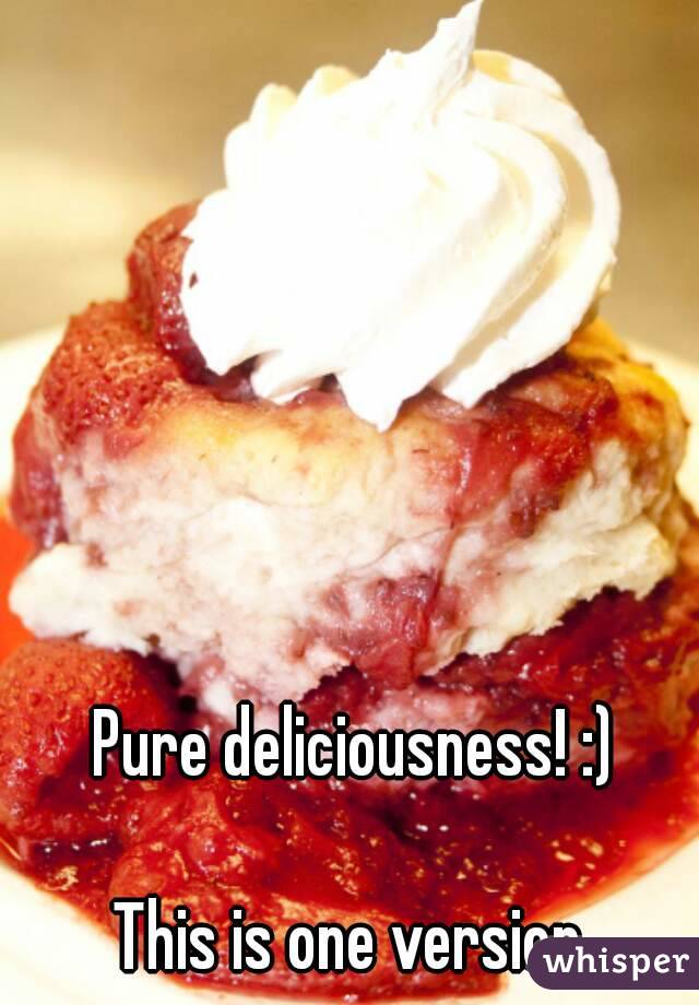 Pure deliciousness! :)

This is one version.