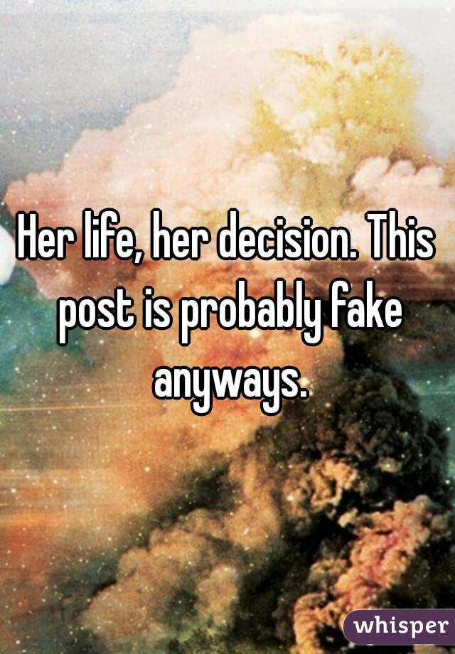 Her life, her decision. This post is probably fake anyways.