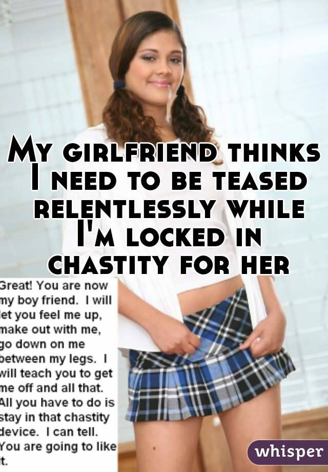 My Girlfriend Thinks I Need To Be Teased Relentlessly While I M Locked In Chastity For Her