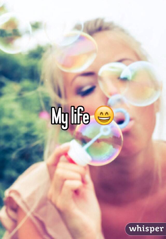 My life 😄