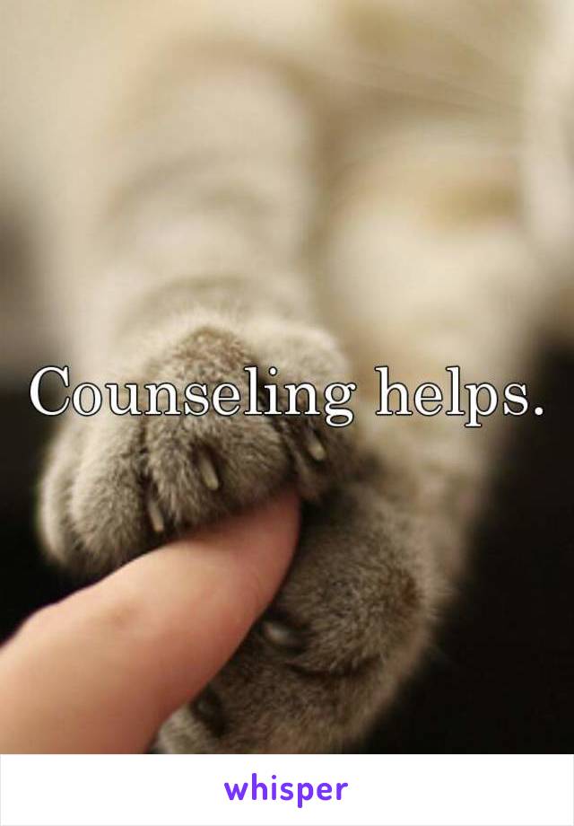Counseling helps.