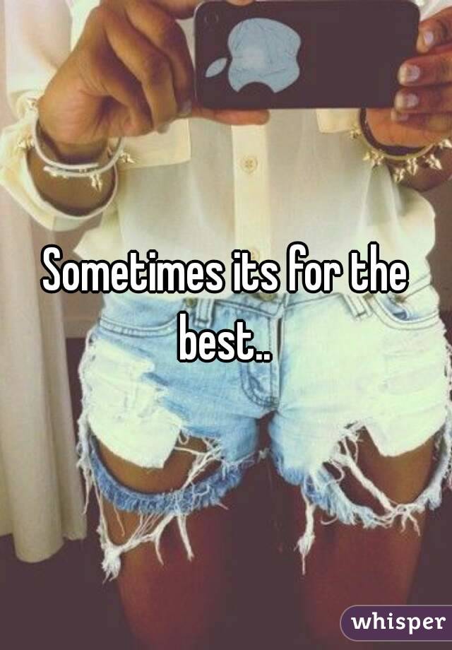 Sometimes its for the best.. 