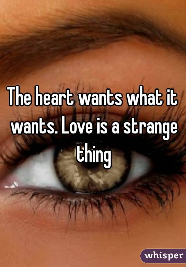 The heart wants what it wants. Love is a strange thing
