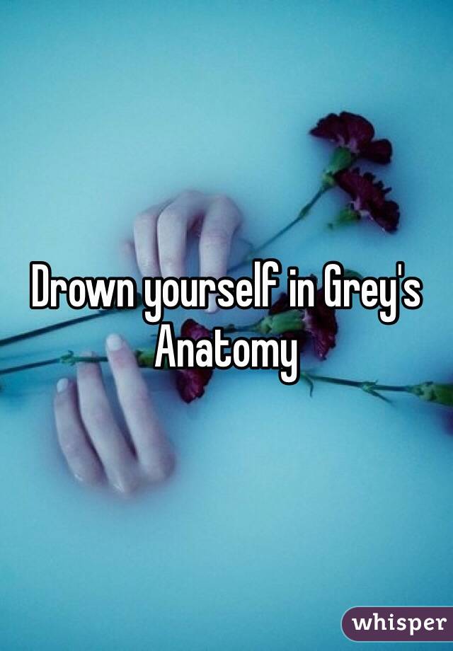 Drown yourself in Grey's Anatomy 
