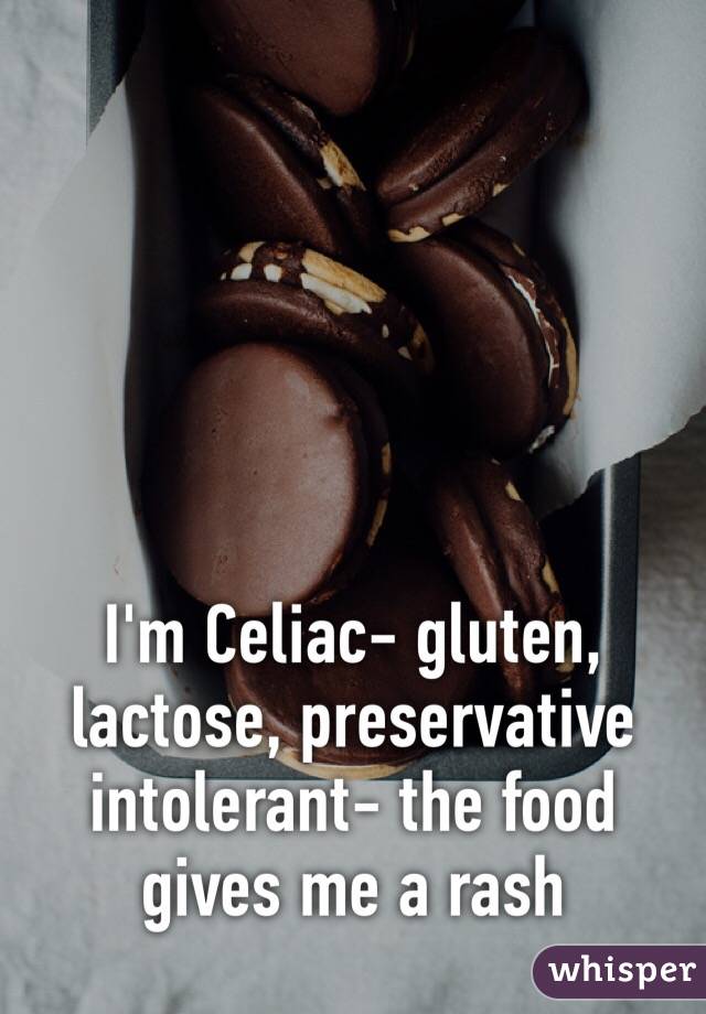 I'm Celiac- gluten, lactose, preservative intolerant- the food gives me a rash