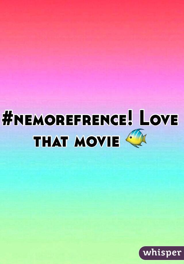 #nemorefrence! Love that movie 🐠