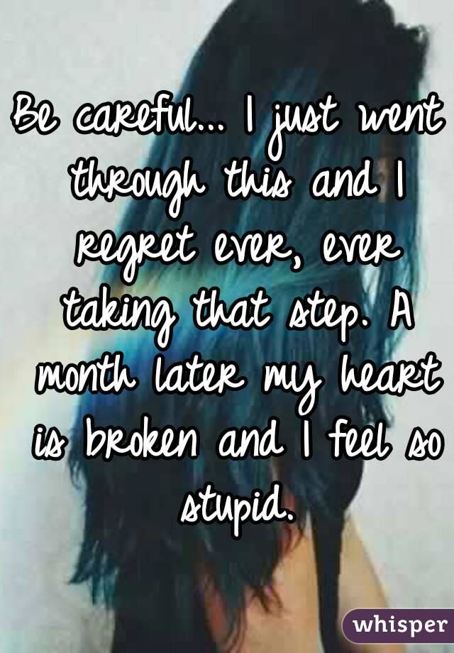 Be careful... I just went through this and I regret ever, ever taking that step. A month later my heart is broken and I feel so stupid.