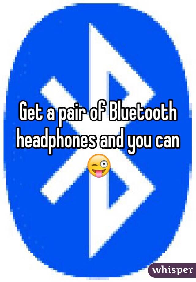 Get a pair of Bluetooth headphones and you can 😜