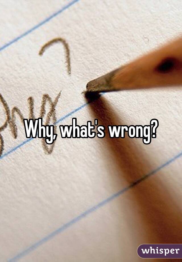 Why, what's wrong?