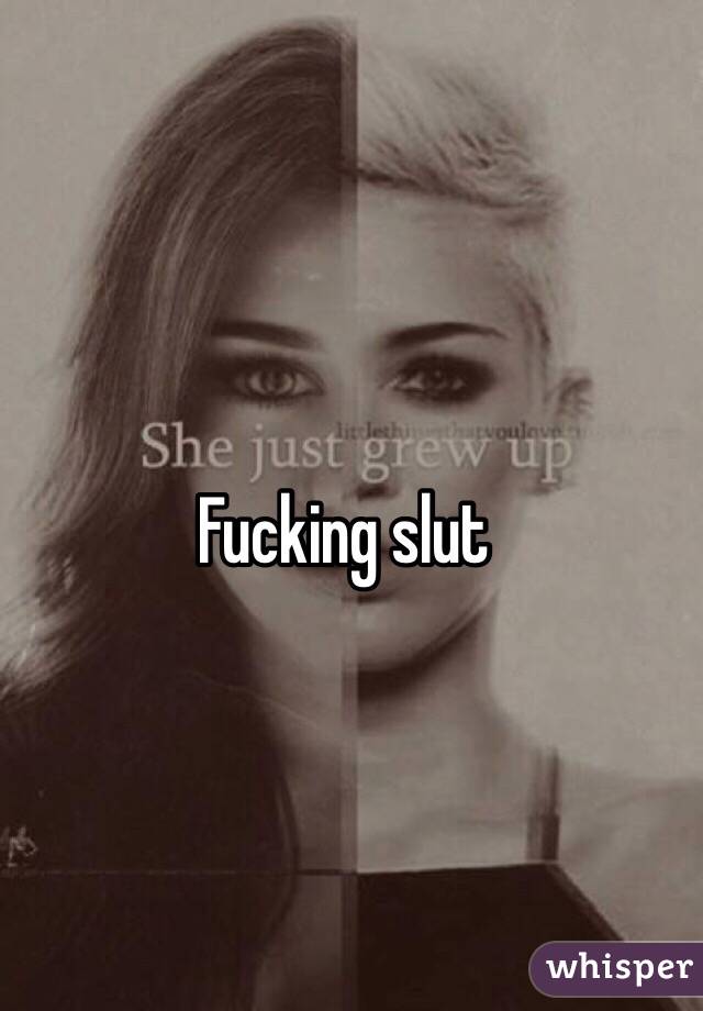 Fucking slut
